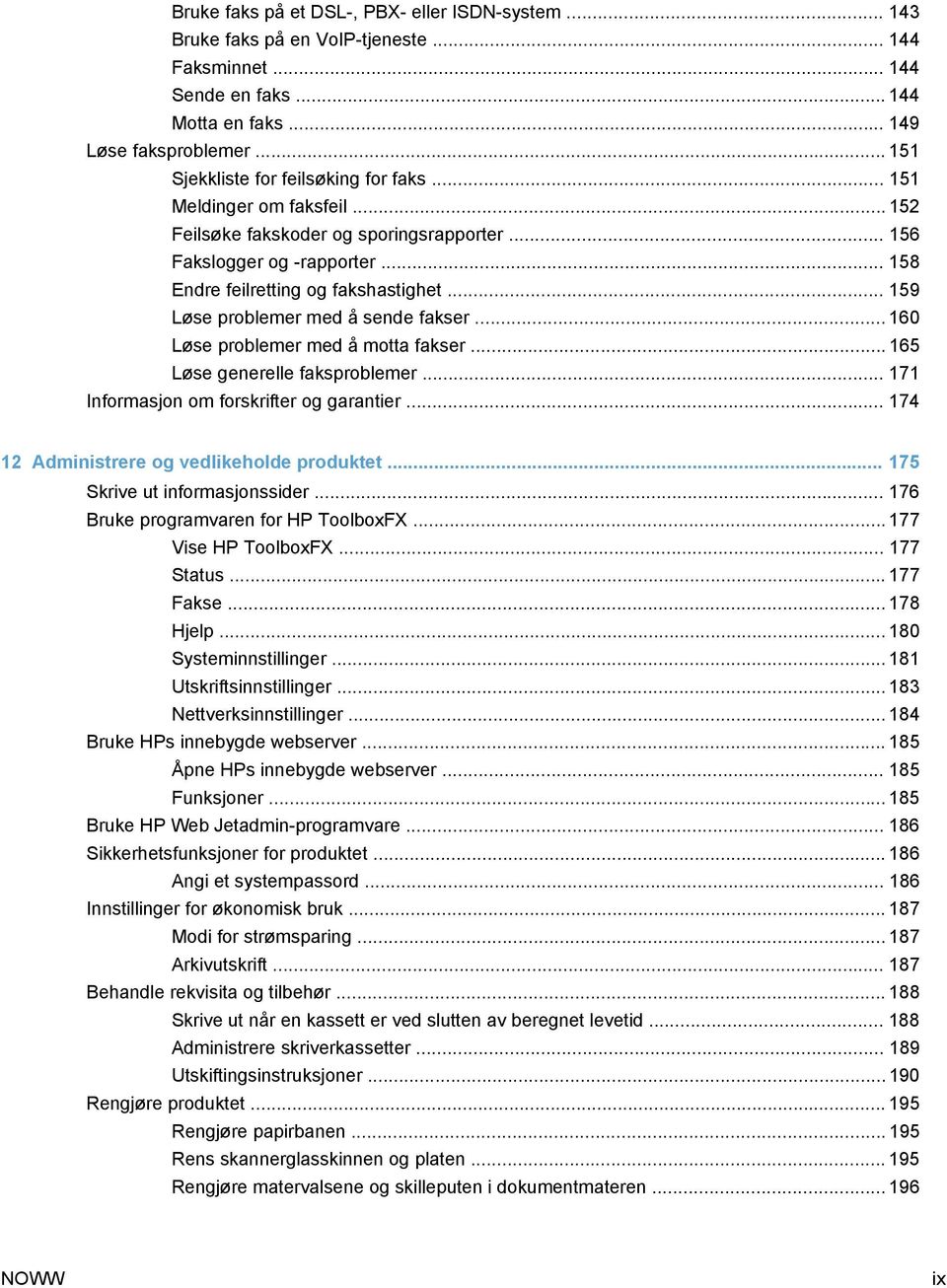 .. 159 Løse problemer med å sende fakser... 160 Løse problemer med å motta fakser... 165 Løse generelle faksproblemer... 171 Informasjon om forskrifter og garantier.