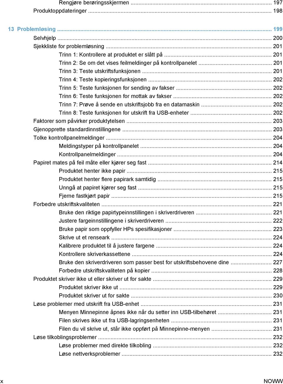 .. 202 Trinn 5: Teste funksjonen for sending av fakser... 202 Trinn 6: Teste funksjonen for mottak av fakser... 202 Trinn 7: Prøve å sende en utskriftsjobb fra en datamaskin.