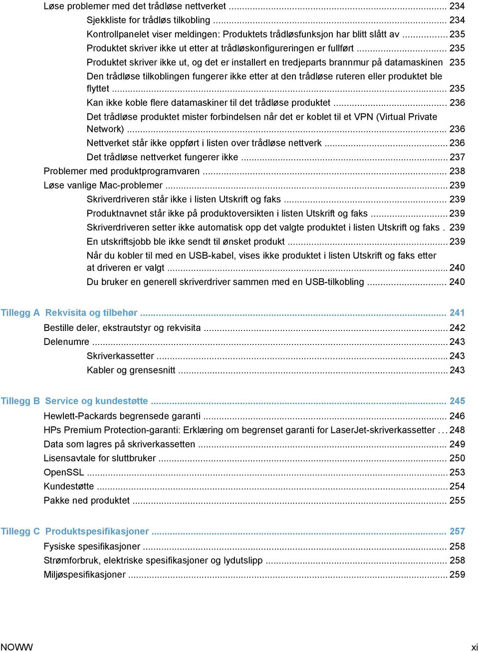 .. 235 Produktet skriver ikke ut, og det er installert en tredjeparts brannmur på datamaskinen 235 Den trådløse tilkoblingen fungerer ikke etter at den trådløse ruteren eller produktet ble flyttet.