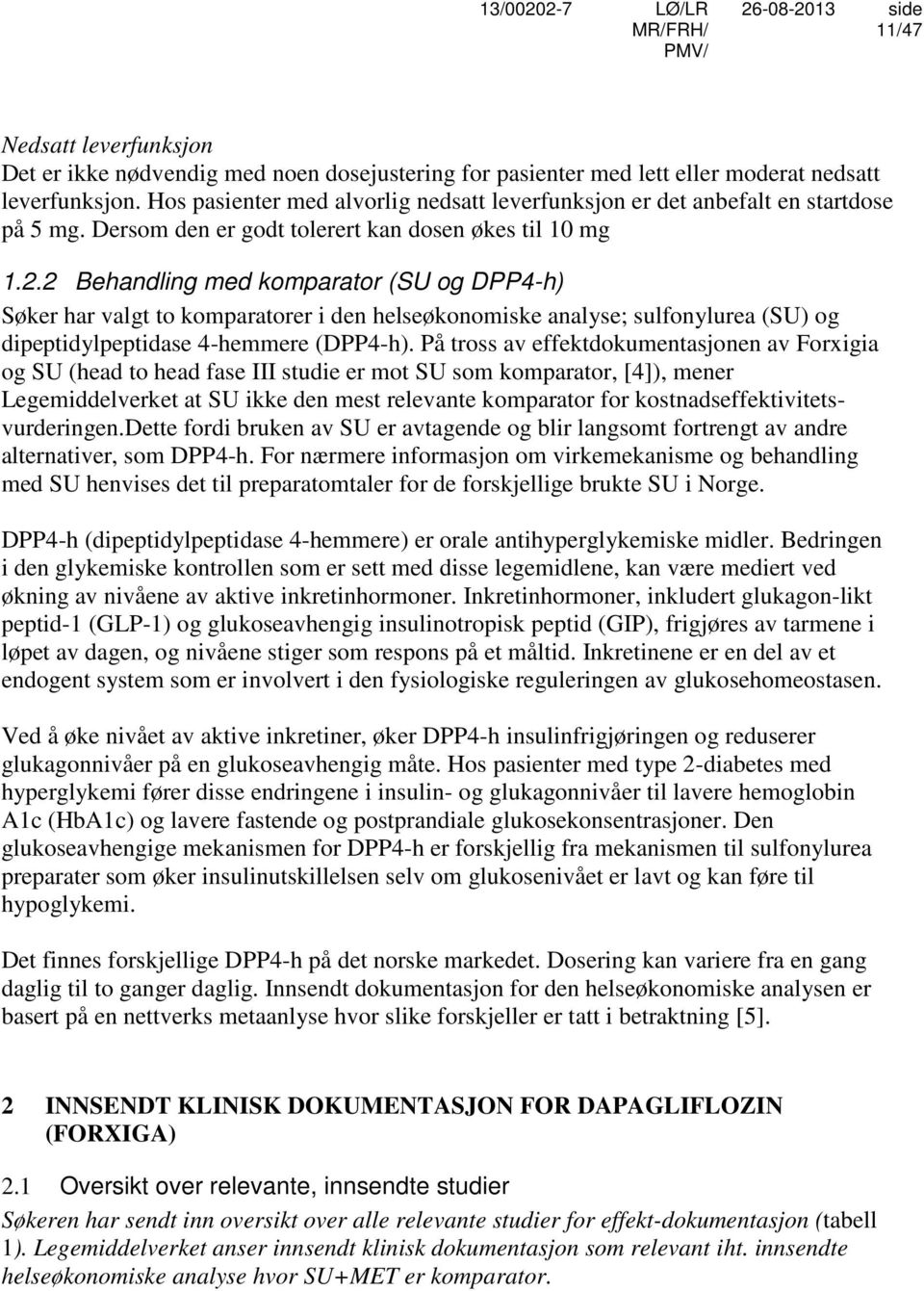 2 Behandling med komparator (SU og DPP4-h) Søker har valgt to komparatorer i den helseøkonomiske analyse; sulfonylurea (SU) og dipeptidylpeptidase 4-hemmere (DPP4-h).