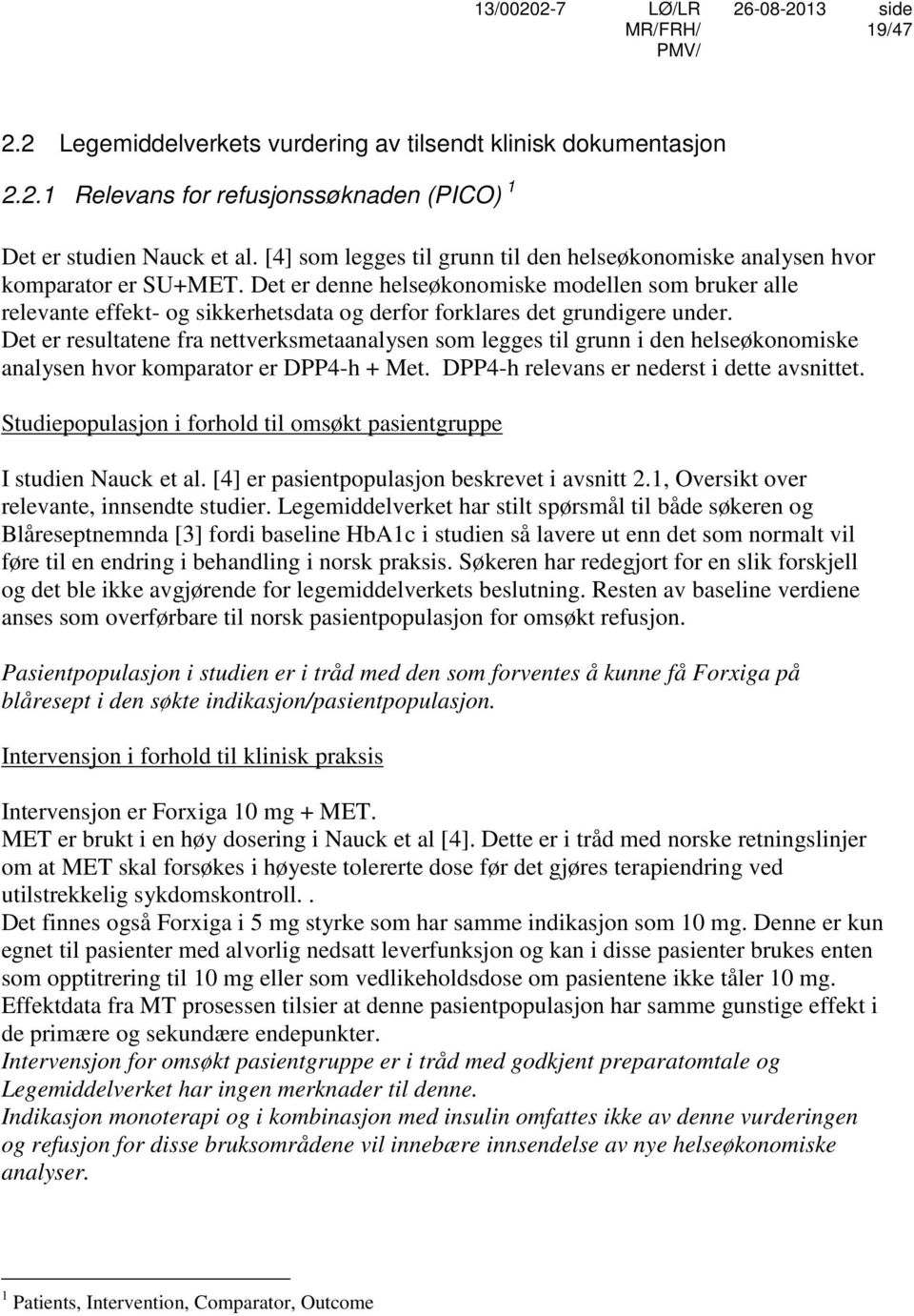 Det er denne helseøkonomiske modellen som bruker alle relevante effekt- og sikkerhetsdata og derfor forklares det grundigere under.