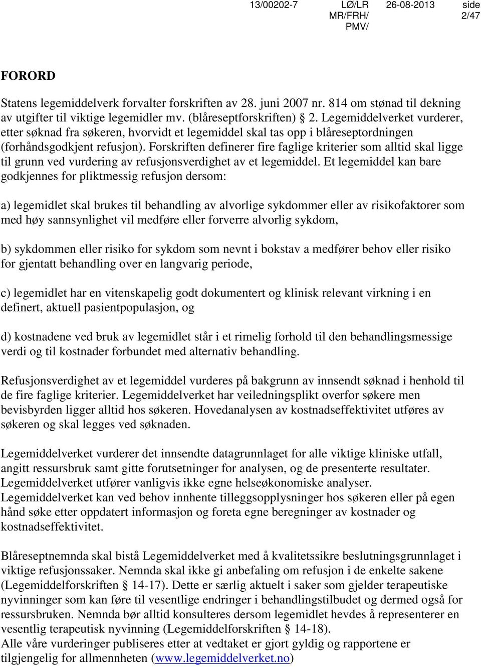 Forskriften definerer fire faglige kriterier som alltid skal ligge til grunn ved vurdering av refusjonsverdighet av et legemiddel.