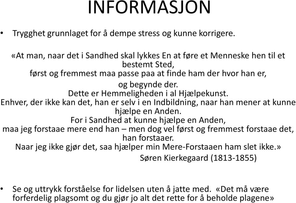 Dette er Hemmeligheden i al Hjælpekunst. Enhver, der ikke kan det, han er selv i en Indbildning, naar han mener at kunne hjælpe en Anden.