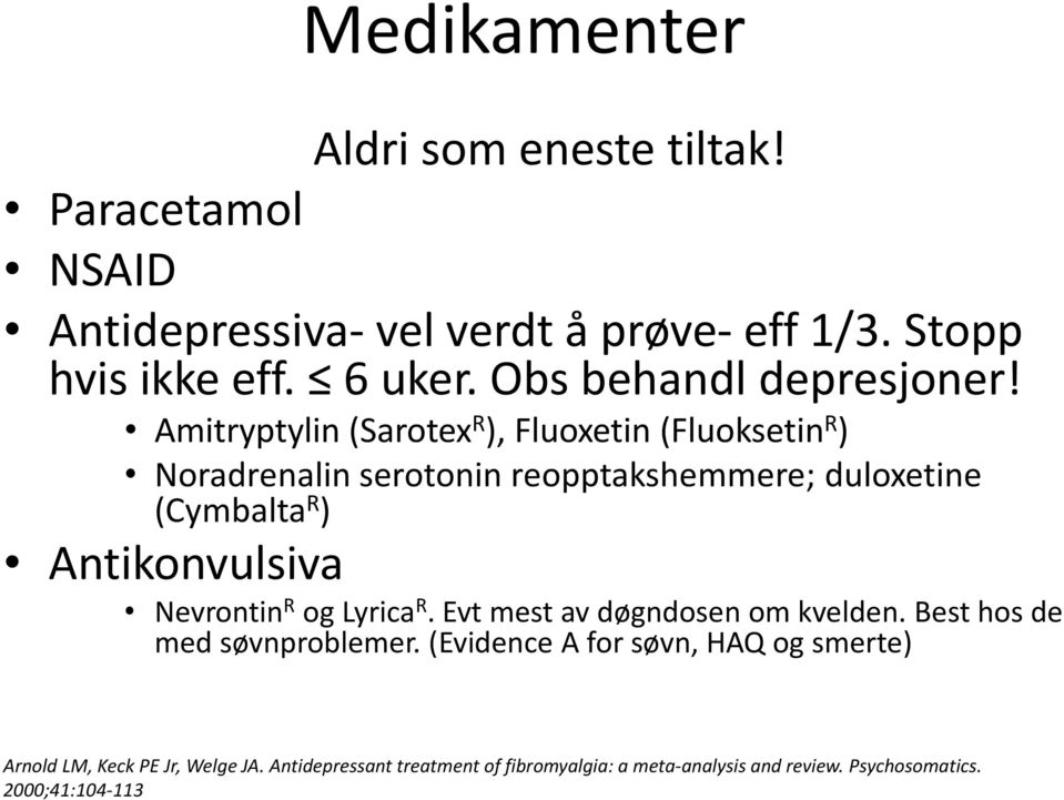 Amitryptylin (Sarotex R ), Fluoxetin (Fluoksetin R ) Noradrenalin serotonin reopptakshemmere; duloxetine (Cymbalta R ) Antikonvulsiva