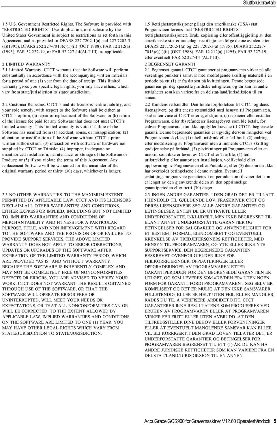 227-7013(c)(1)(ii) (OCT 1988), FAR 12.212(a) (1995), FAR 52.227-19, or FAR 52.227-14(ALT III), as applicable. 2 LIMITED WARRANTY 2.1 Limited Warranty.