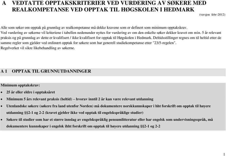 5 år relevant praksis og på grunnlag av dette er kvalifisert / ikke kvalifisert for opptak til Høgskolen i Hedmark.