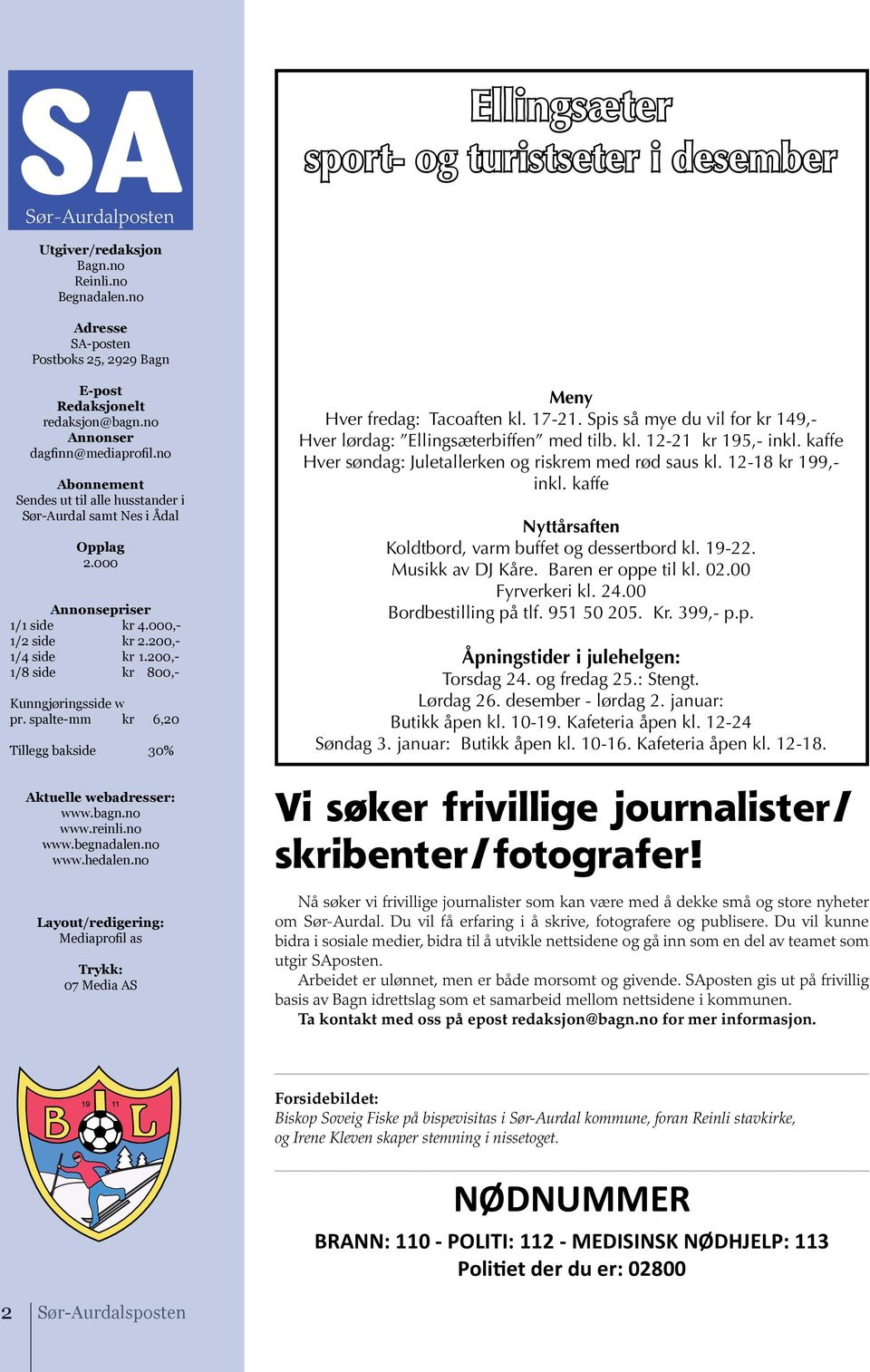200,- 1/8 side kr 800,- Kunngjøringsside w pr. spalte-mm kr 6,20 Tillegg bakside 30% Aktuelle webadresser: www.bagn.no www.reinli.no www.begnadalen.no www.hedalen.