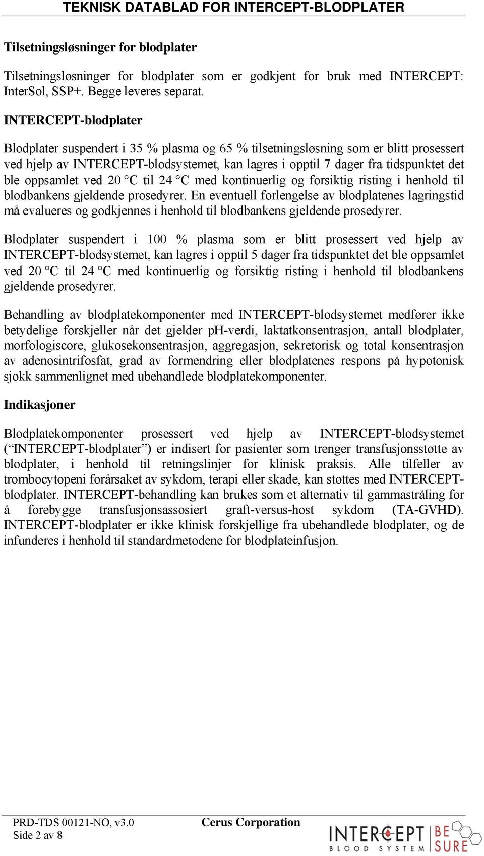 20 C til 24 C med kontinuerlig og forsiktig risting i henhold til blodbankens gjeldende prosedyrer.