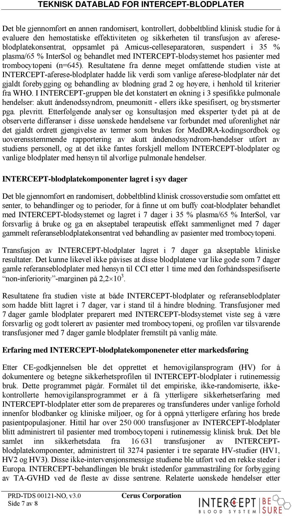 Resultatene fra denne meget omfattende studien viste at INTERCEPTafereseblodplater hadde lik verdi som vanlige afereseblodplater når det gjaldt forebygging og behandling av blødning grad 2 og høyere,