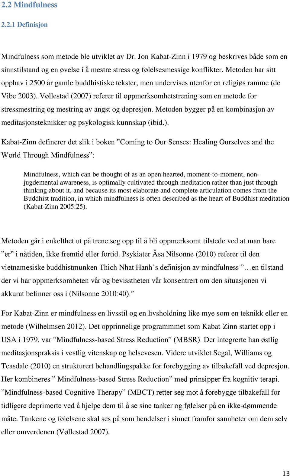 Vøllestad (2007) referer til oppmerksomhetstrening som en metode for stressmestring og mestring av angst og depresjon.