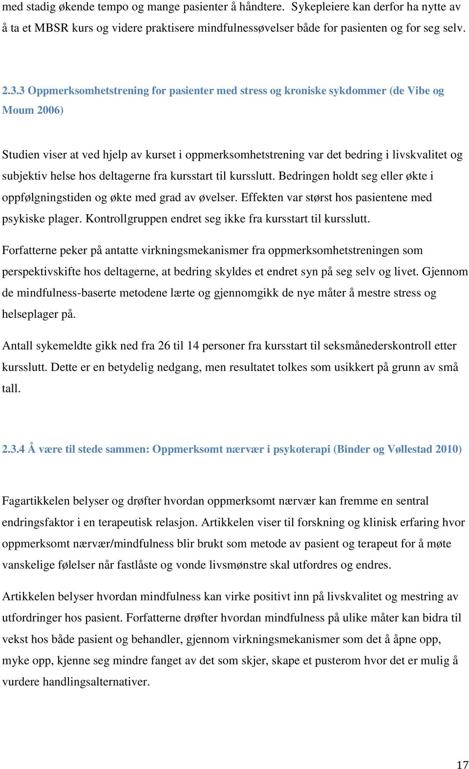 helse hos deltagerne fra kursstart til kursslutt. Bedringen holdt seg eller økte i oppfølgningstiden og økte med grad av øvelser. Effekten var størst hos pasientene med psykiske plager.