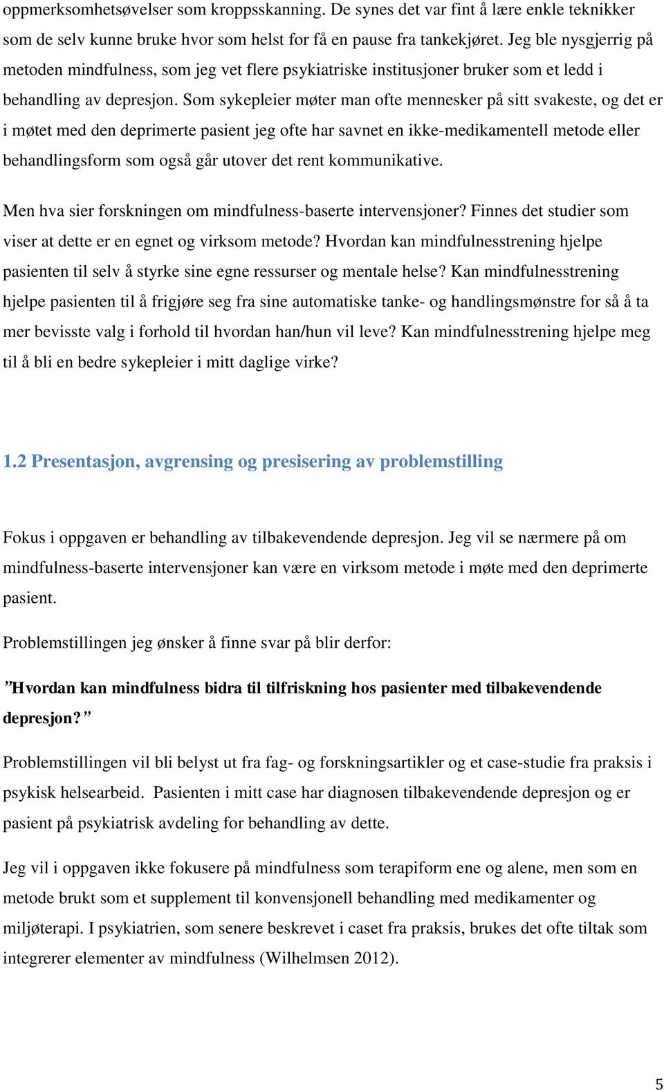 Som sykepleier møter man ofte mennesker på sitt svakeste, og det er i møtet med den deprimerte pasient jeg ofte har savnet en ikke-medikamentell metode eller behandlingsform som også går utover det