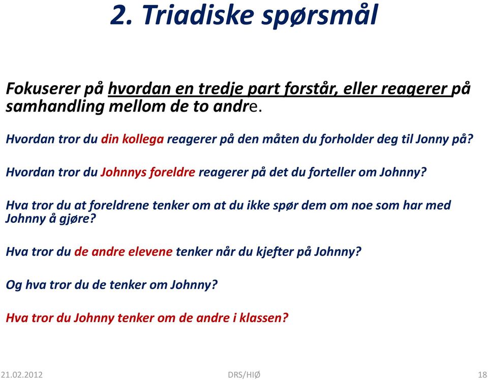 Hvordan tror du Johnnys foreldre reagerer på det du forteller om Johnny?