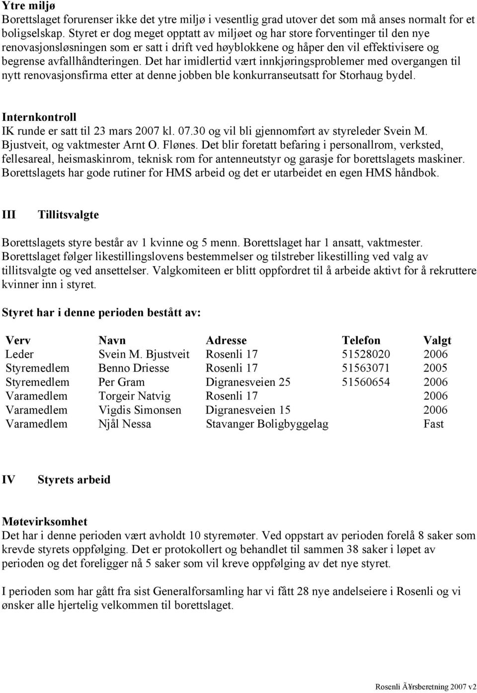 Det har imidlertid vært innkjøringsproblemer med overgangen til nytt renovasjonsfirma etter at denne jobben ble konkurranseutsatt for Storhaug bydel.