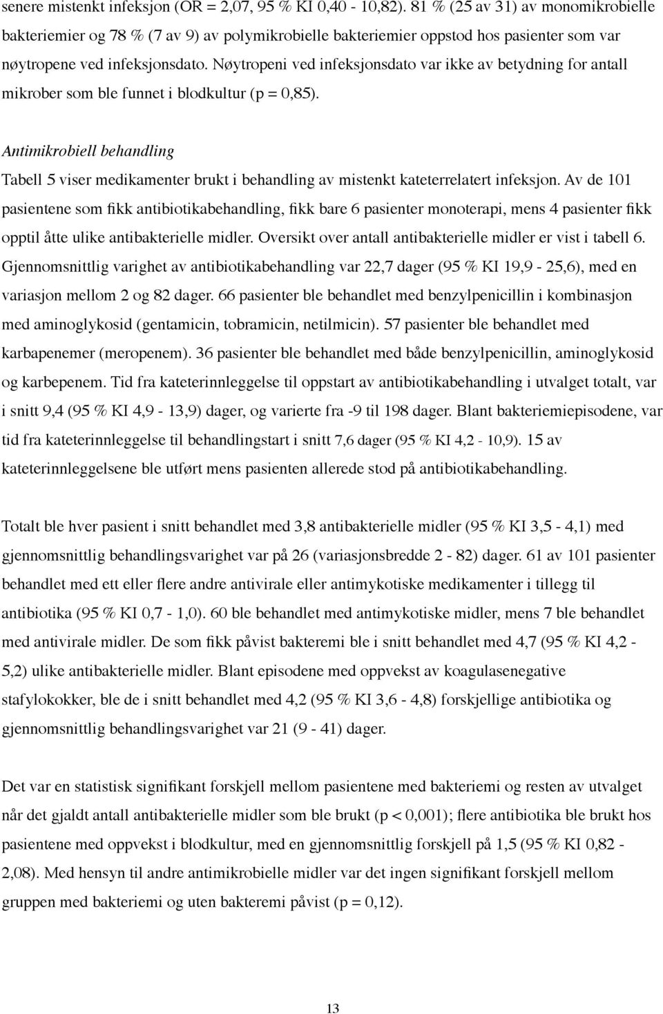 Nøytropeni ved infeksjonsdato var ikke av betydning for antall mikrober som ble funnet i blodkultur (p = 0,85).