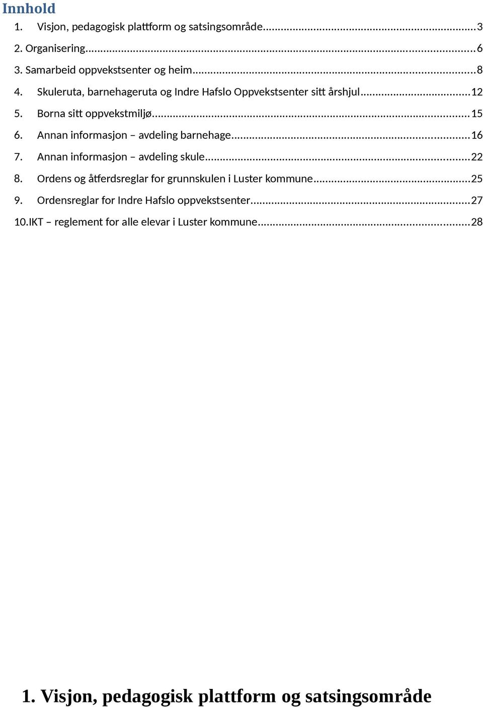Annan informasjon avdeling barnehage...16 7. Annan informasjon avdeling skule...22 8.
