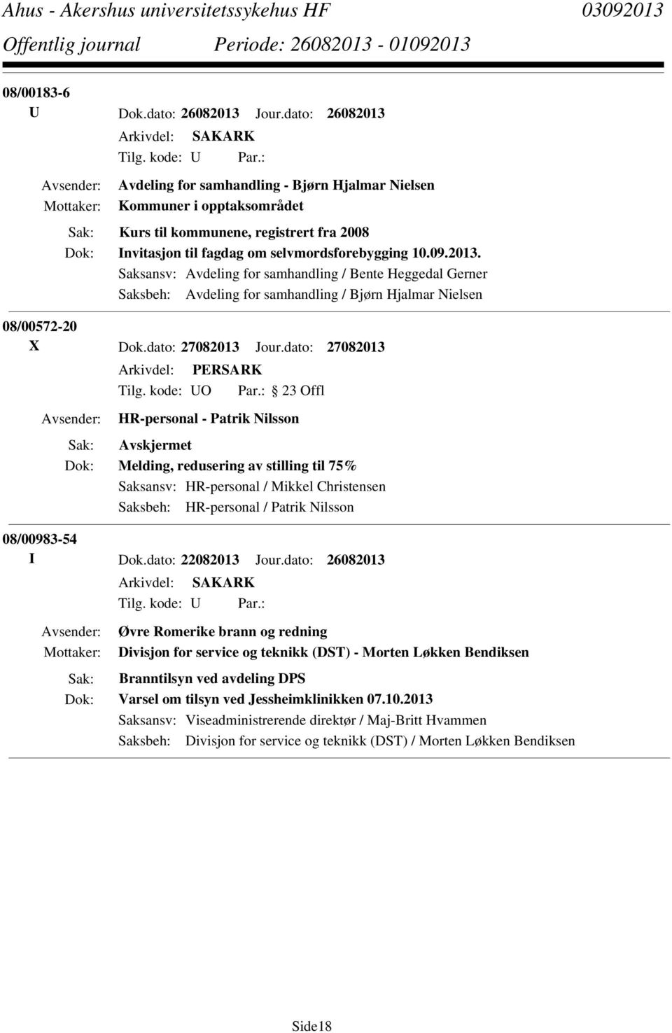 Saksansv: Avdeling for samhandling / Bente Heggedal Gerner Saksbeh: Avdeling for samhandling / Bjørn Hjalmar Nielsen 08/00572-20 X Dok.dato: 27082013 Jour.