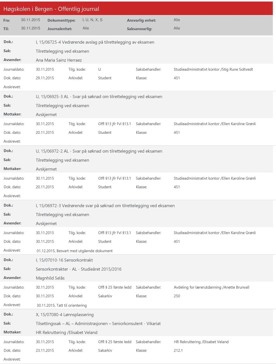 2015 Arkivdel: Student 451, 15/06972-2 AL - Svar på søknad om tilrettelegging ved eksamen Tilrettelegging ved eksamen Studieadministrativt kontor /Ellen Karoline Grønli Dok. dato: 20.11.