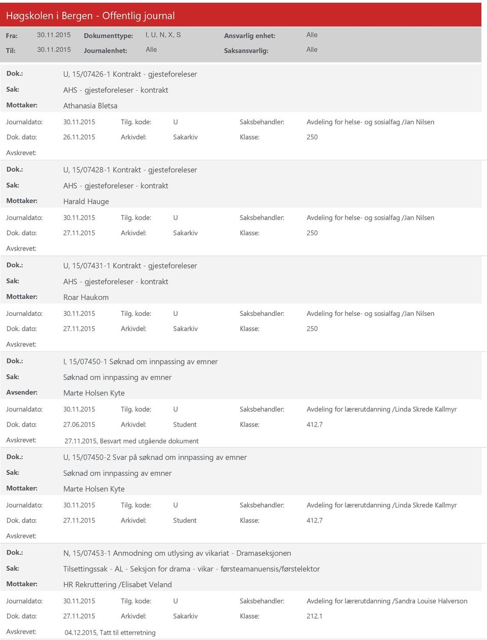 2015, Besvart med utgående dokument, 15/07450-2 Svar på søknad om innpassing av emner Søknad om innpassing av emner Marte Holsen Kyte Avdeling for lærerutdanning /Linda Skrede Kallmyr Dok. dato: 27.