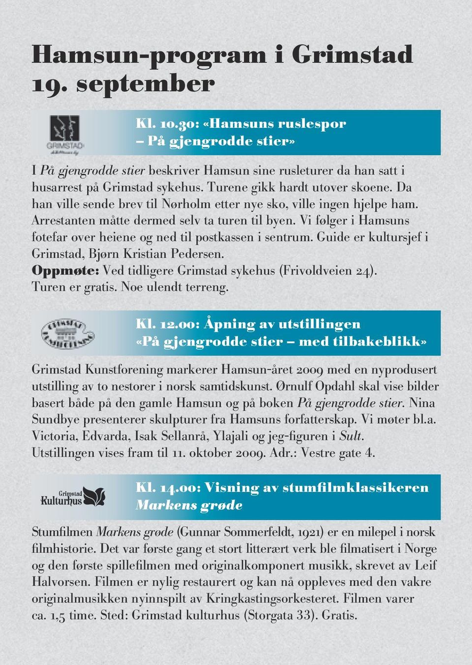 Vi følger i Hamsuns fotefar over heiene og ned til postkassen i sentrum. Guide er kultursjef i Grimstad, Bjørn Kristian Pedersen. Oppmøte: Ved tidligere Grimstad sykehus (Frivoldveien 24).
