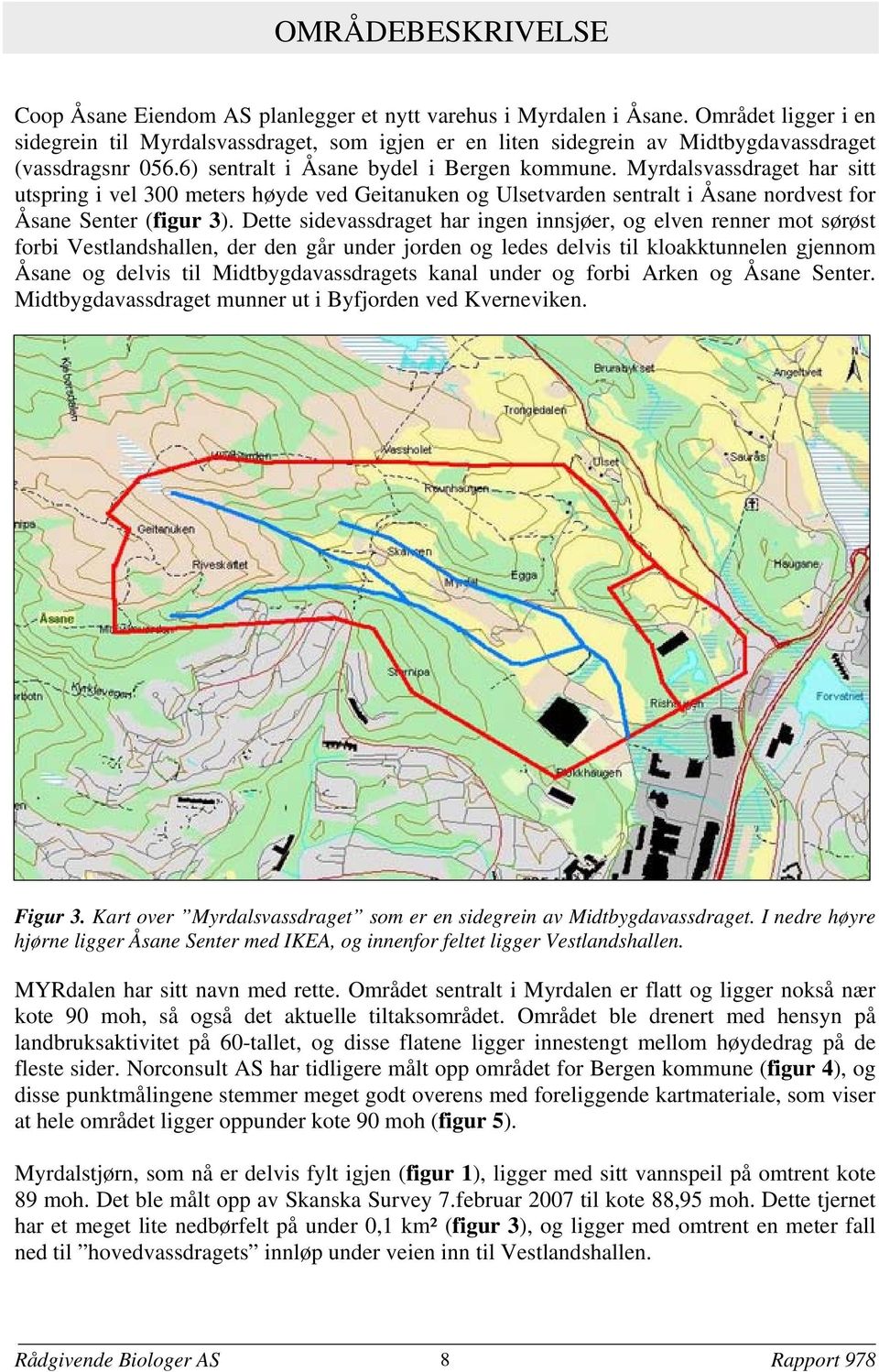 Myrdalsvassdraget har sitt utspring i vel 300 meters høyde ved Geitanuken og Ulsetvarden sentralt i Åsane nordvest for Åsane Senter (figur 3).