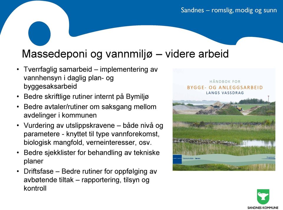 utslippskravene både nivå og parametere - knyttet til type vannforekomst, biologisk mangfold, verneinteresser, osv.