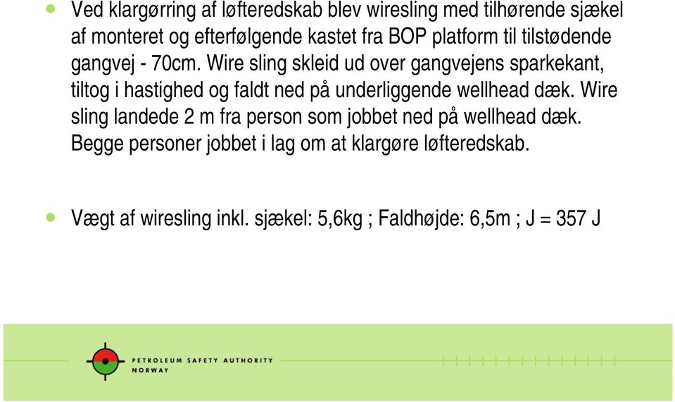 Wire sling skleid ud over gangvejens sparkekant, tiltog i hastighed og faldt ned på underliggende wellhead dæk.