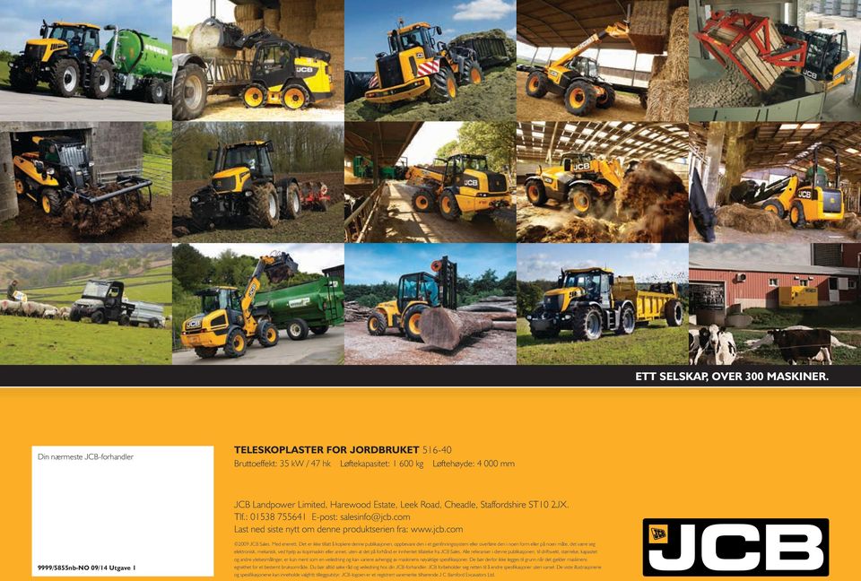 : 0158 75561 E-post: salesinfo@jcb.com Last ned siste nytt om denne produktserien fra: www.jcb.com 9999/5855nb-NO 09/1 Utgave 1 2009 JCB Sales. Med enerett.