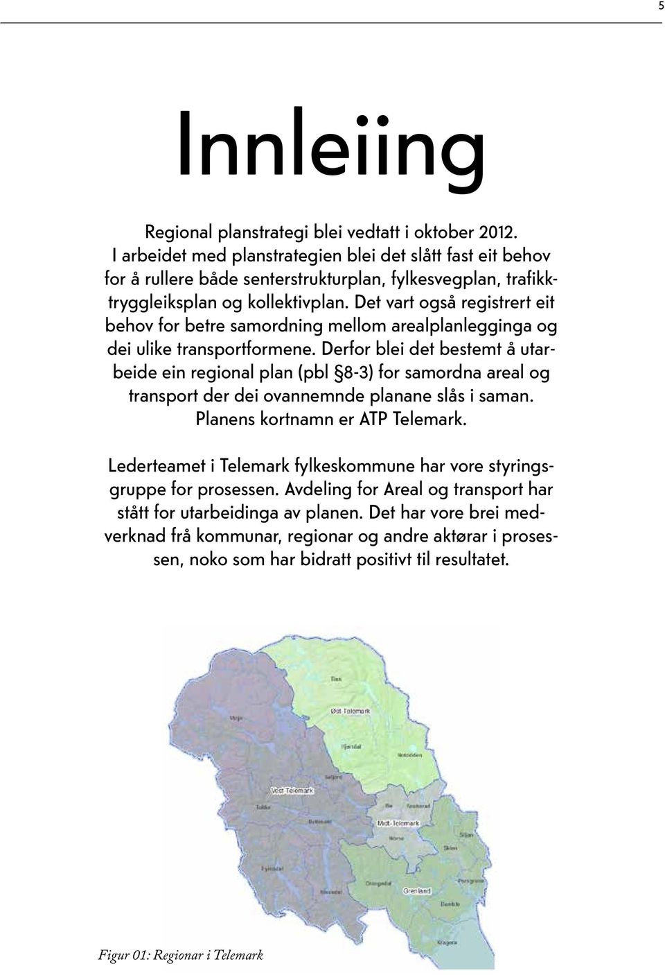 Det vart også registrert eit behov for betre samordning mellom arealplanlegginga og dei ulike transportformene.