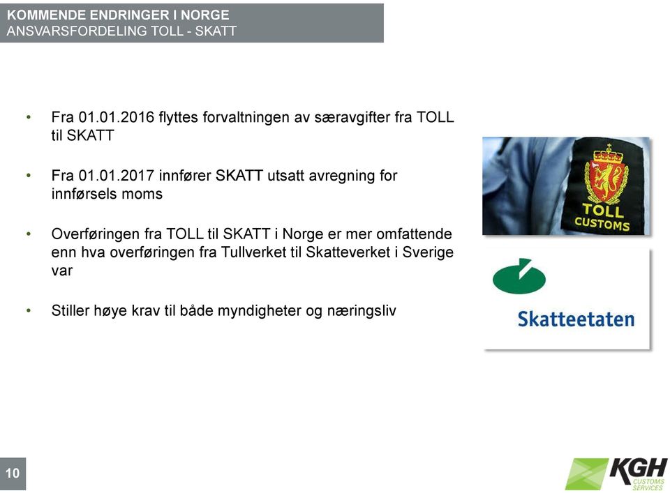 utsatt avregning for innførsels moms Overføringen fra TOLL til SKATT i Norge er mer