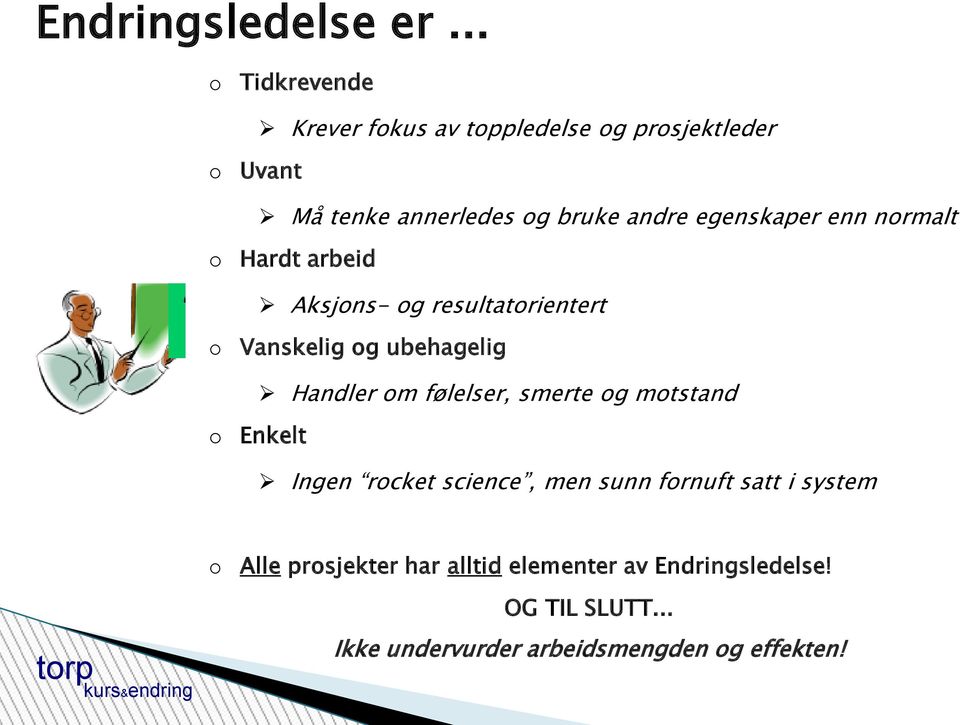 egenskaper enn normalt o Hardt arbeid Aksjons- og resultatorientert o Vanskelig og ubehagelig Handler om