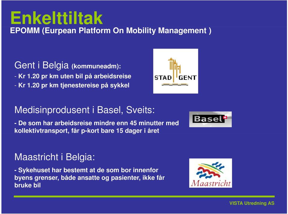 20 pr km tjenestereise på sykkel Medisinprodusent i d i Basel, Sveits: - De som har arbeidsreise mindre enn 45