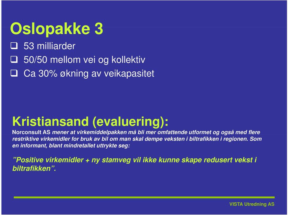 restriktive virkemidler for bruk av bil om man skal dempe veksten i biltrafikken i regionen.