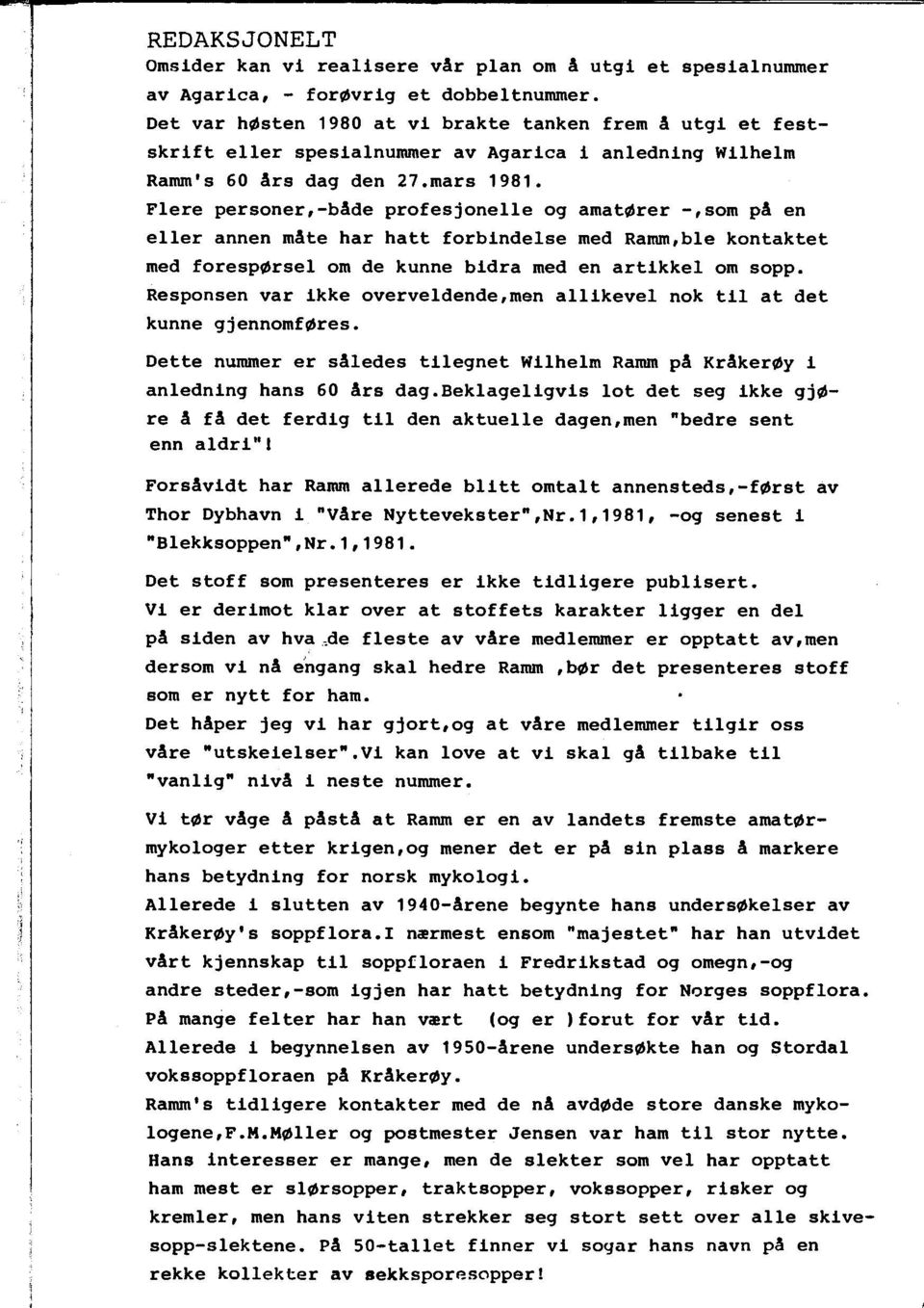 Flere personer,-bade profesjonelle og amat~rer -,som pa en eller annen mate har hatt forbindelse med Ramm,ble kontaktet med foresp~rsel om de kunne bidra med en artikkel om sopp.