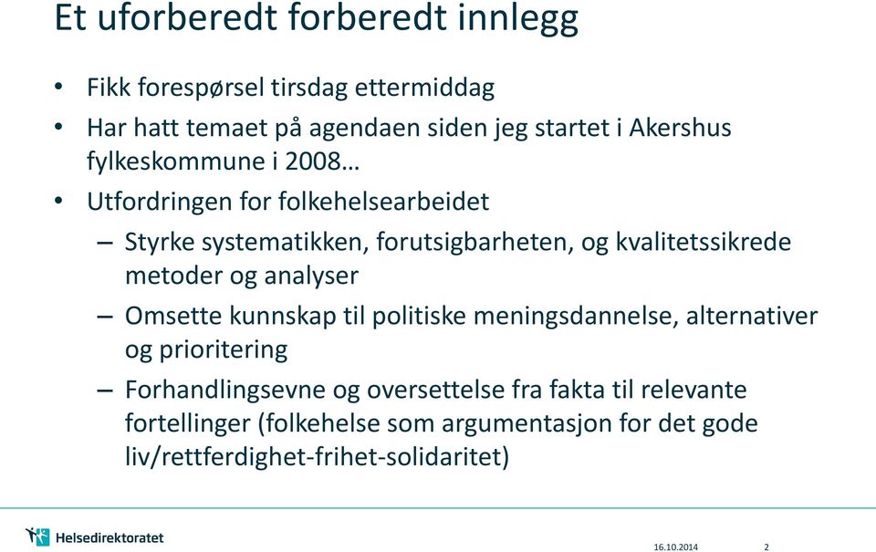 og analyser Omsette kunnskap til politiske meningsdannelse, alternativer og prioritering Forhandlingsevne og oversettelse fra