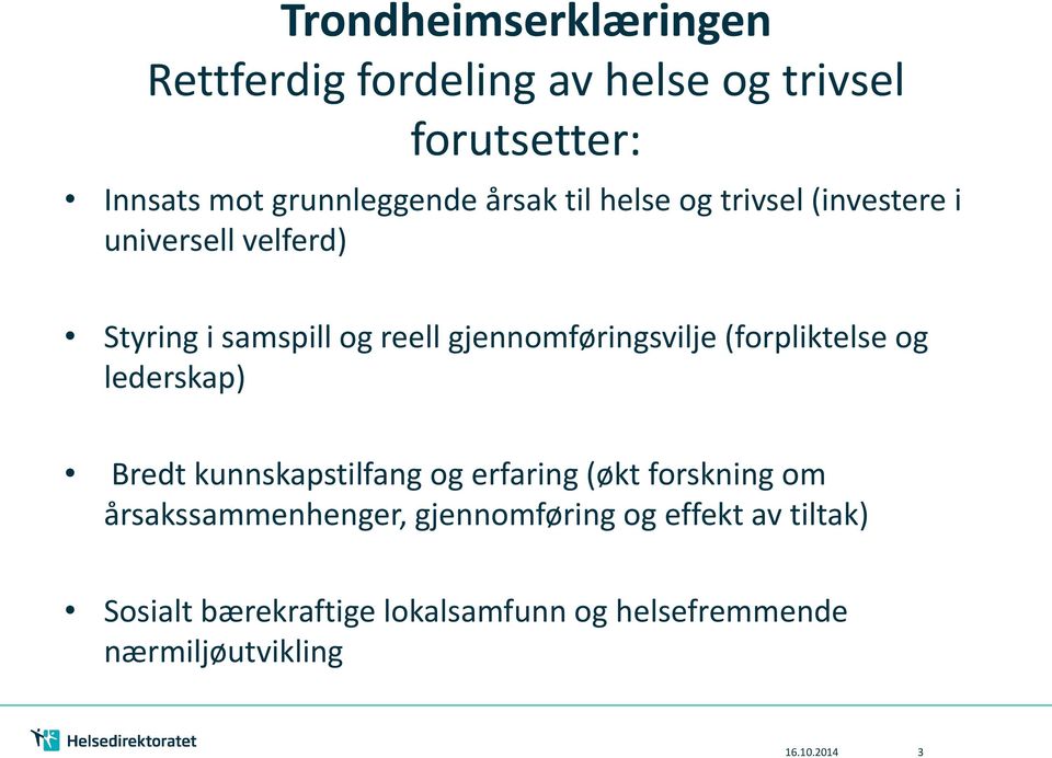 gjennomføringsvilje (forpliktelse og lederskap) Bredt kunnskapstilfang og erfaring (økt forskning om