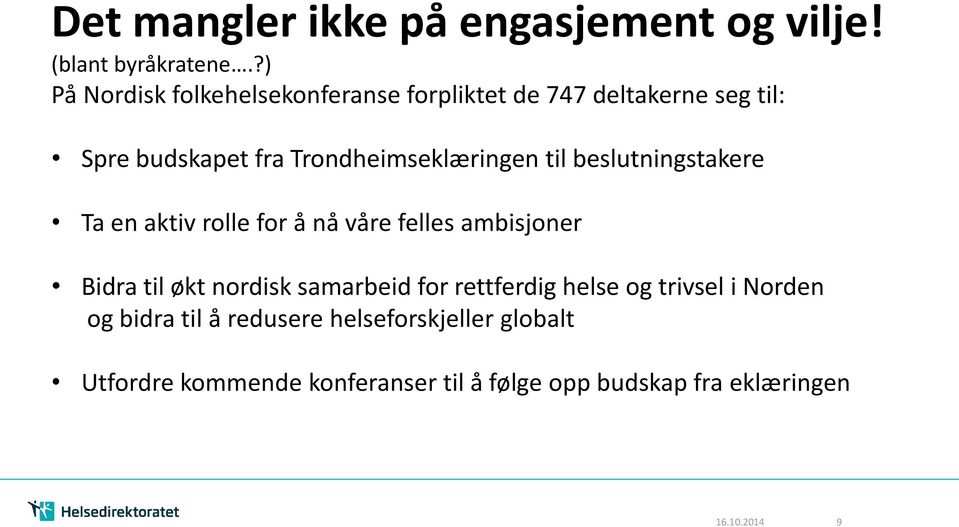 til beslutningstakere Ta en aktiv rolle for å nå våre felles ambisjoner Bidra til økt nordisk samarbeid for