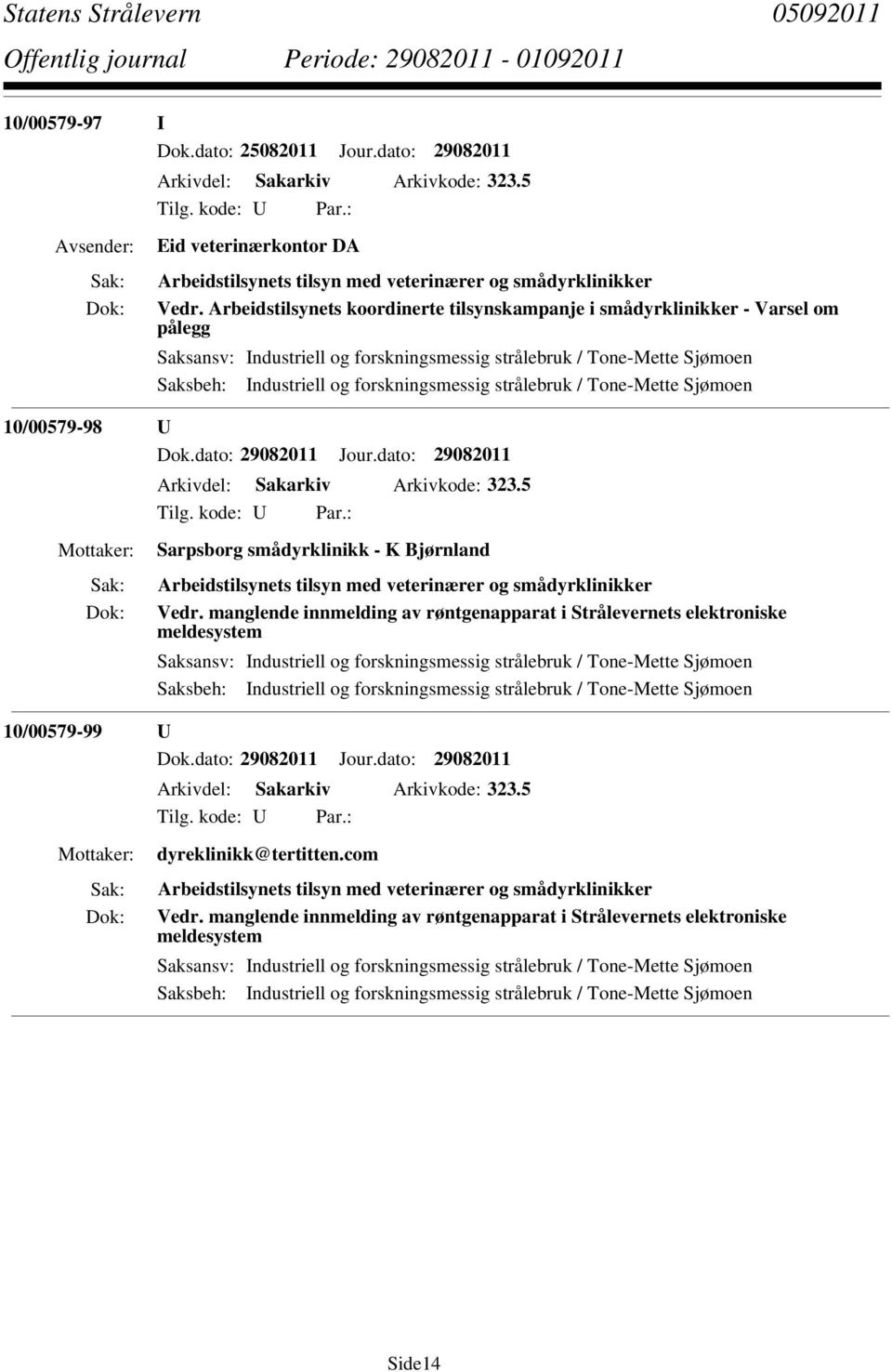 strålebruk / Tone-Mette Sjømoen 10/00579-98 U Dok.dato: 29082011 Jour.dato: 29082011 Arkivdel: Sakarkiv Arkivkode: 323.