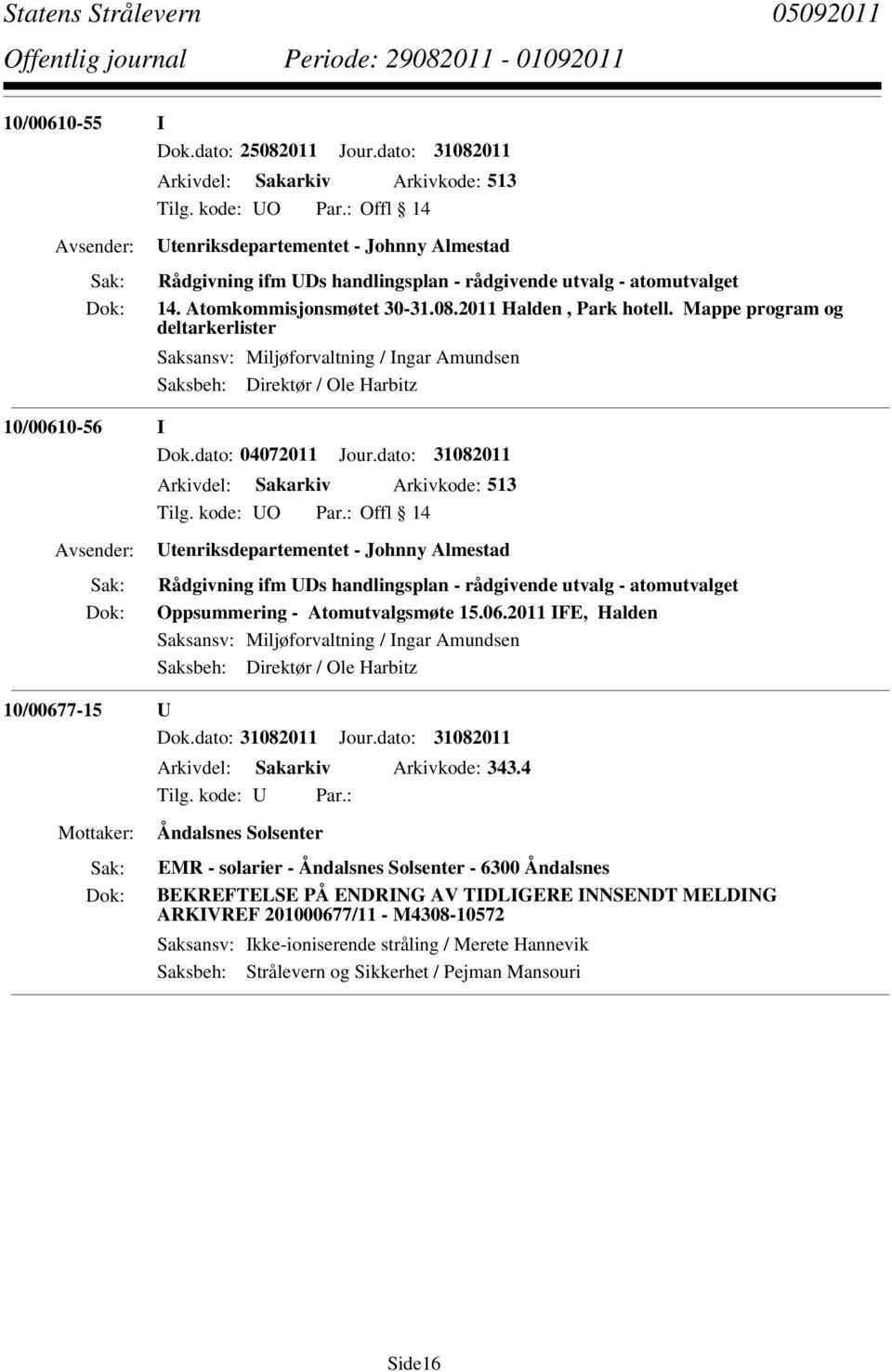 Mappe program og deltarkerlister Saksansv: Miljøforvaltning / Ingar Amundsen Saksbeh: Direktør / Ole Harbitz 10/00610-56 I Dok.dato: 04072011 Jour.