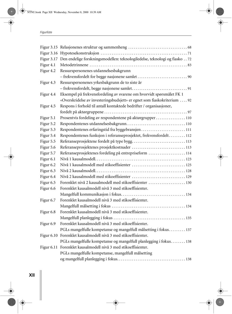 2 Ressurspersonenes utdannelsesbakgrunn frekvensfordelt for begge nasjonene samlet........................... 90 Figur 4.