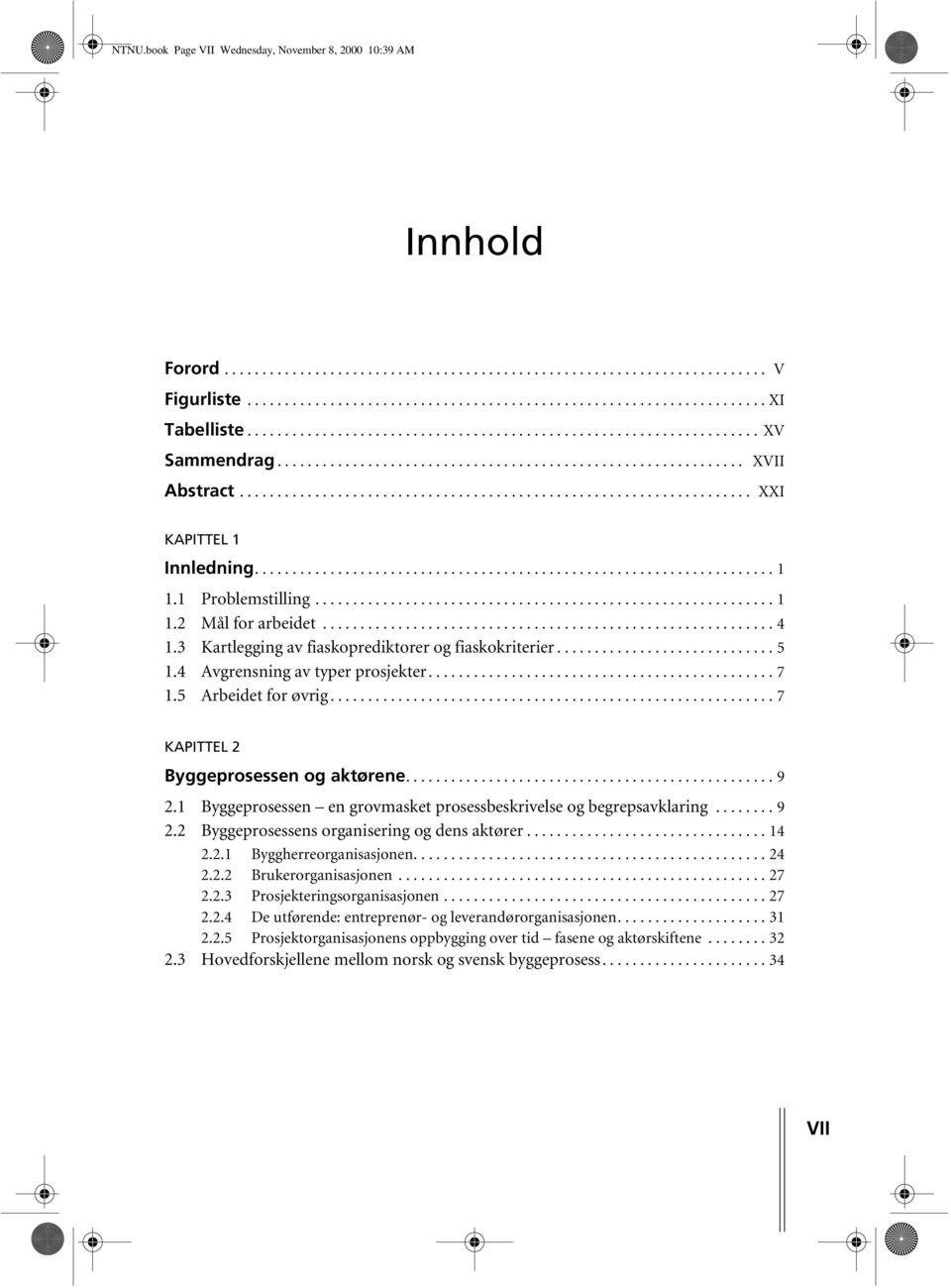 .................................................................... 1 1.1 Problemstilling............................................................. 1 1.2 Mål for arbeidet............................................................ 4 1.