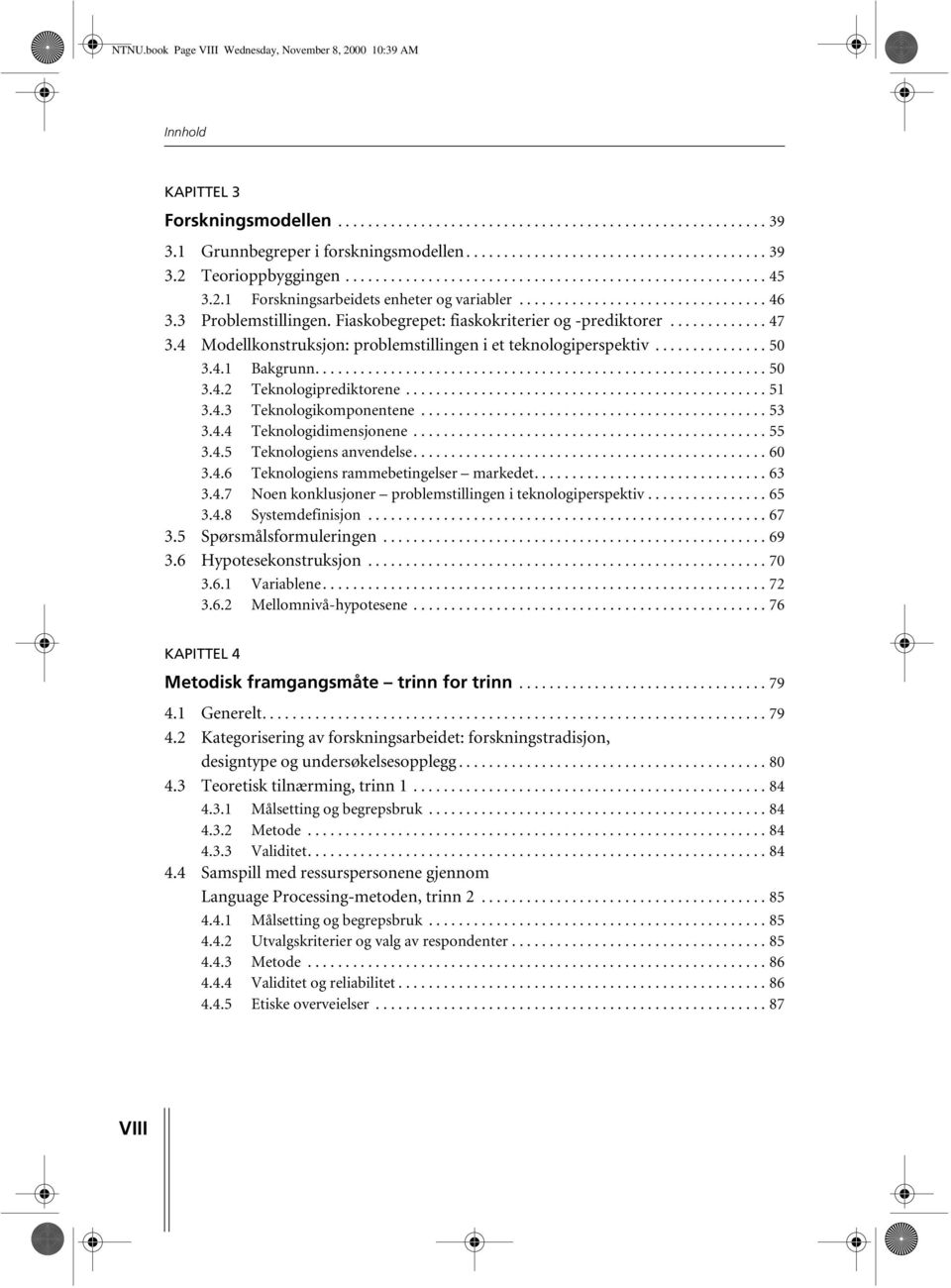 Fiaskobegrepet: fiaskokriterier og -prediktorer............. 47 3.4 Modellkonstruksjon: problemstillingen i et teknologiperspektiv............... 50 3.4.1 Bakgrunn............................................................ 50 3.4.2 Teknologiprediktorene.