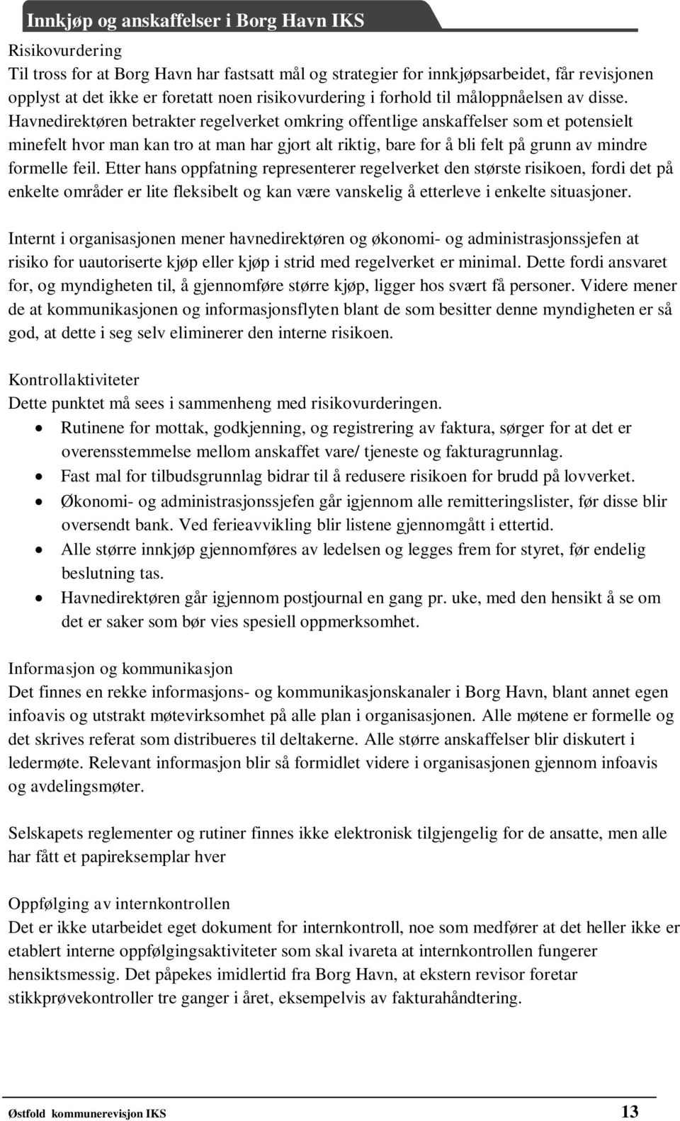 Havnedirektøren betrakter regelverket omkring offentlige anskaffelser som et potensielt minefelt hvor man kan tro at man har gjort alt riktig, bare for å bli felt på grunn av mindre formelle feil.