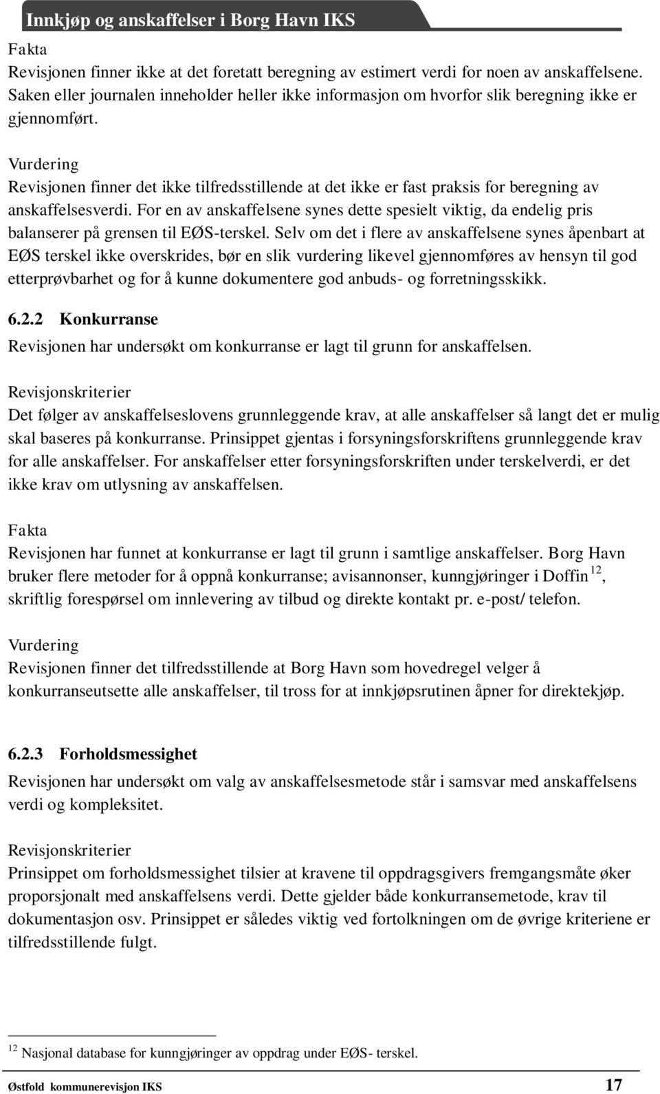 Vurdering Revisjonen finner det ikke tilfredsstillende at det ikke er fast praksis for beregning av anskaffelsesverdi.