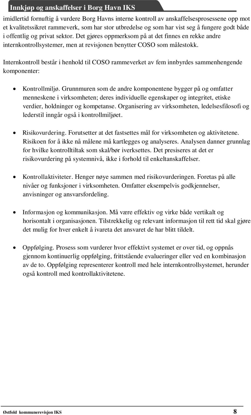 Internkontroll består i henhold til COSO rammeverket av fem innbyrdes sammenhengende komponenter: Kontrollmiljø.