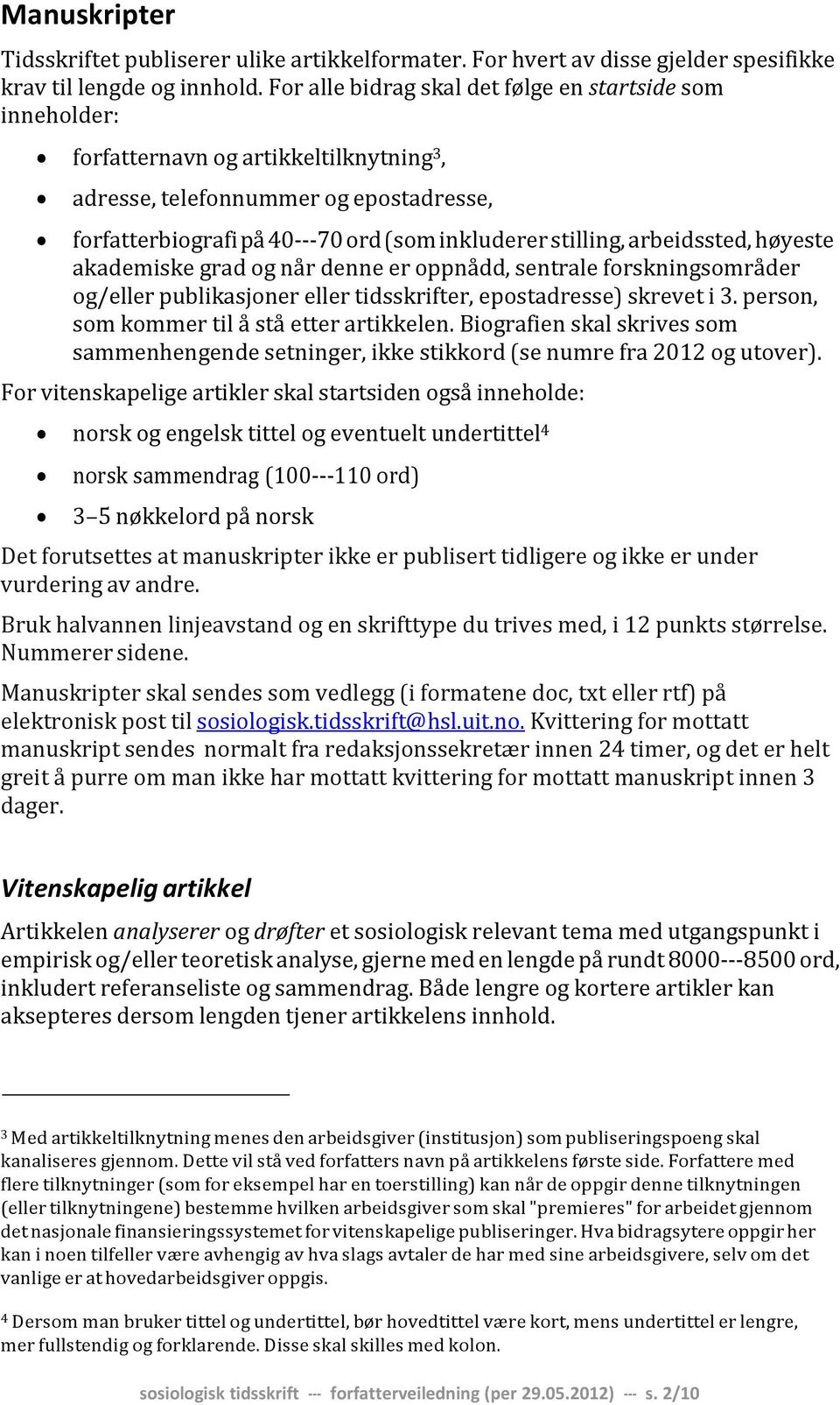 arbeidssted, høyeste akademiske grad og når denne er oppnådd, sentrale forskningsområder og/eller publikasjoner eller tidsskrifter, epostadresse) skrevet i 3.