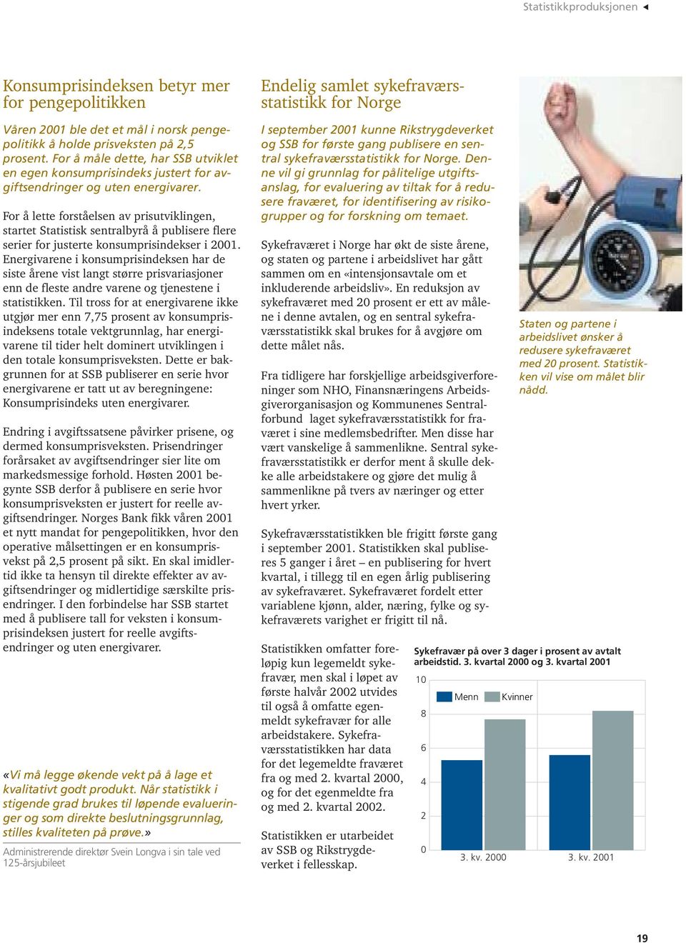 For å lette forståelsen av prisutviklingen, startet Statistisk sentralbyrå å publisere flere serier for justerte konsumprisindekser i 2001.