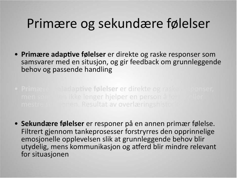 mestre sitasjonen. Resultat av overlæringshistorie Sekundære følelser er responer på en annen primær følelse.