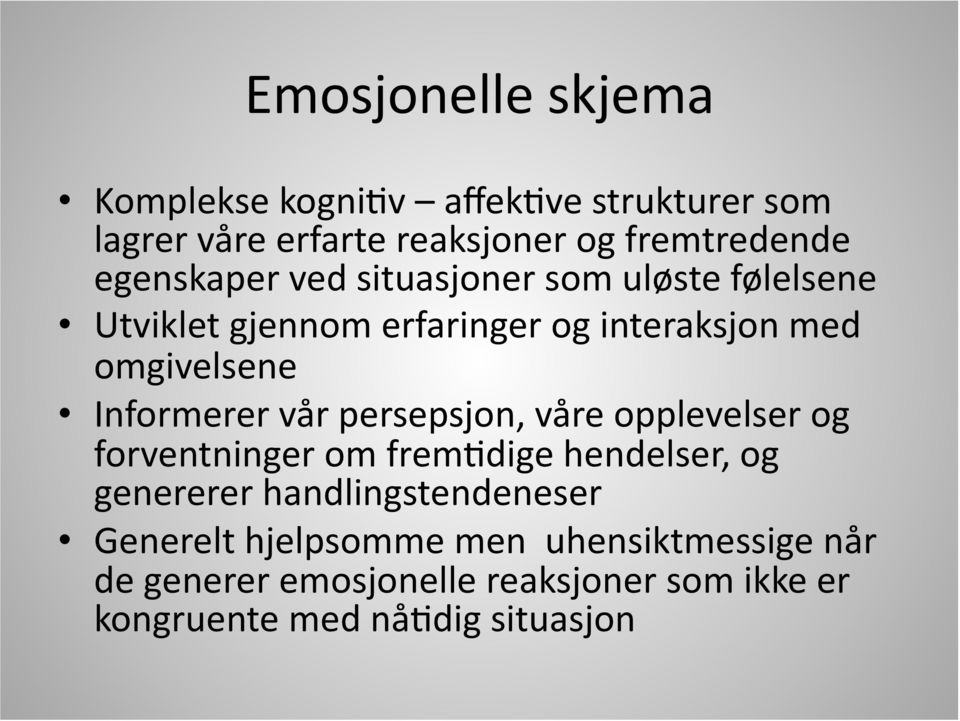 Informerer vår persepsjon, våre opplevelser og forventninger om frem0dige hendelser, og genererer