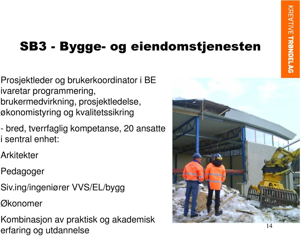 bred, tverrfaglig kompetanse, 20 ansatte i sentral enhet: Arkitekter Pedagoger Siv.